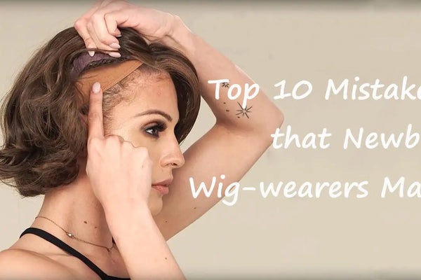 Top 10 Mistakes that Newbie Wig-wearers Make